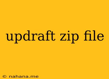 updraft zip file
