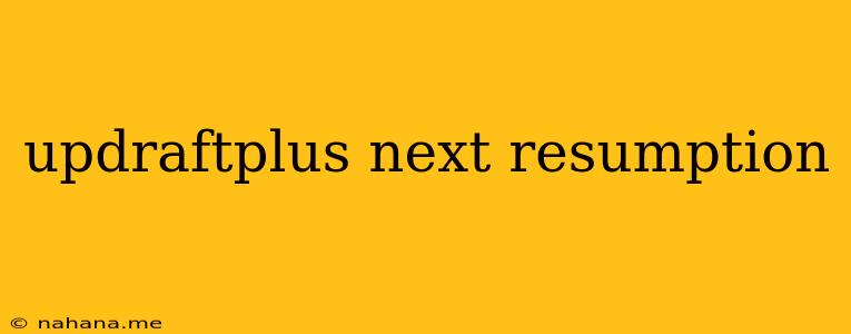 updraftplus next resumption