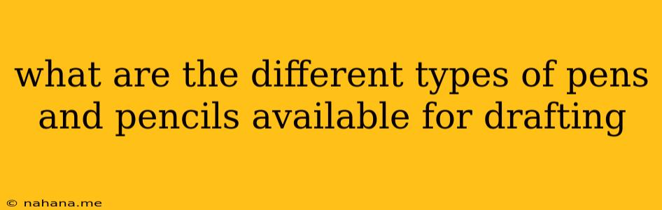 what are the different types of pens and pencils available for drafting