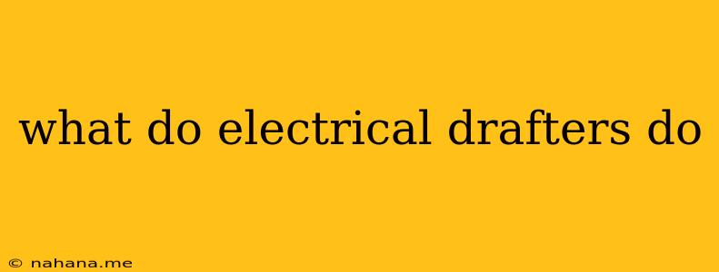 what do electrical drafters do