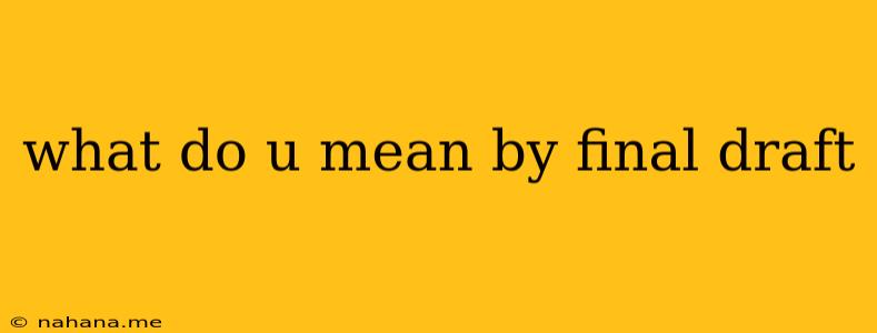 what do u mean by final draft