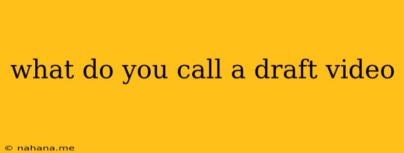 what do you call a draft video
