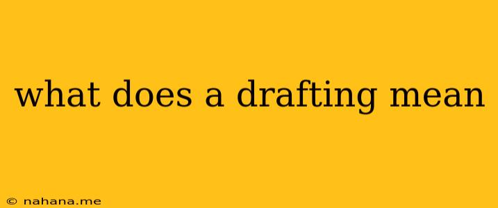 what does a drafting mean