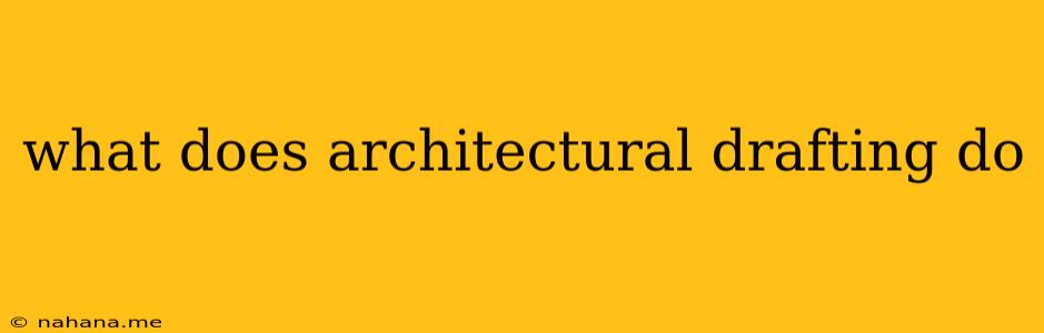 what does architectural drafting do