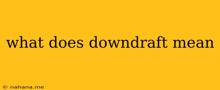 what does downdraft mean