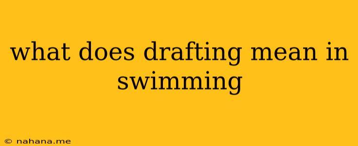 what does drafting mean in swimming