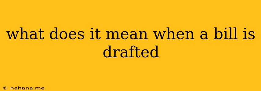 what does it mean when a bill is drafted