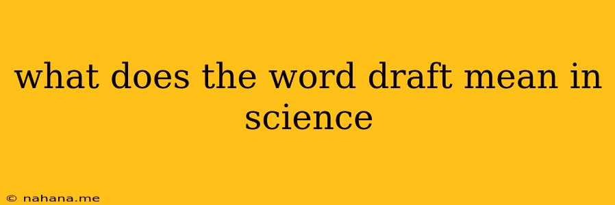 what does the word draft mean in science