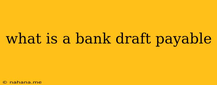 what is a bank draft payable