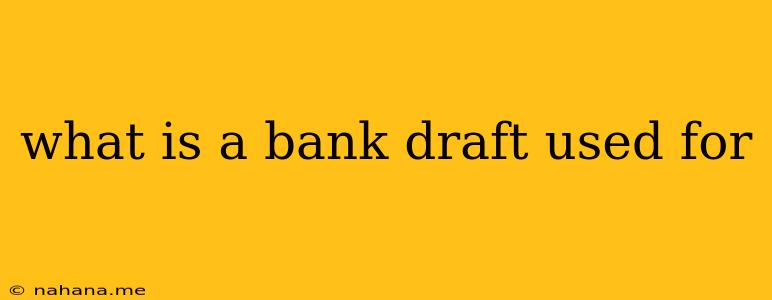 what is a bank draft used for