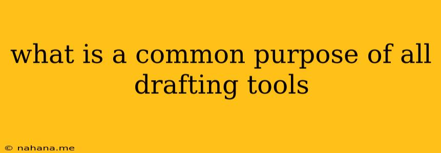 what is a common purpose of all drafting tools