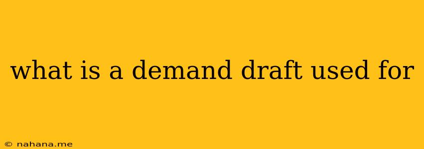 what is a demand draft used for