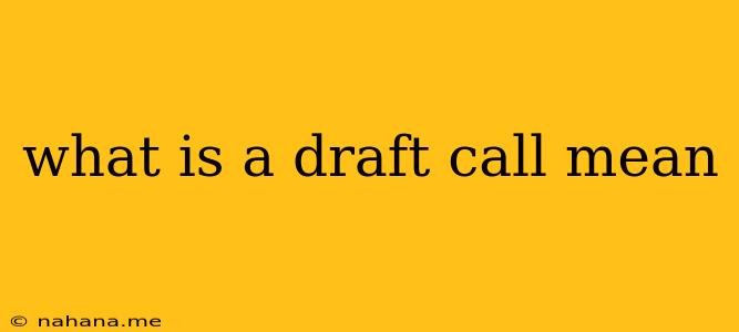 what is a draft call mean