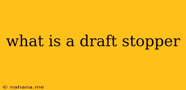 what is a draft stopper