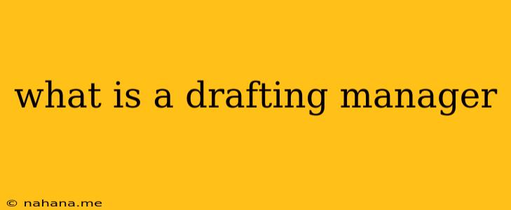 what is a drafting manager