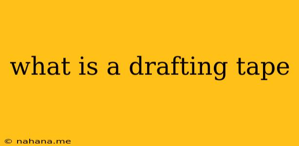 what is a drafting tape