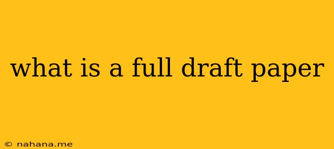 what is a full draft paper