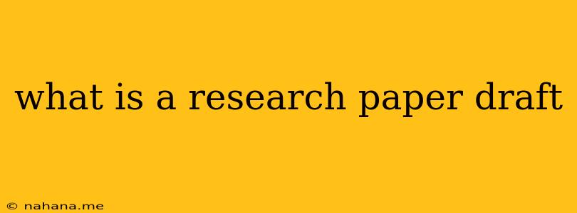 what is a research paper draft