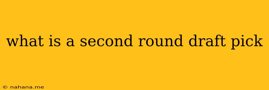 what is a second round draft pick