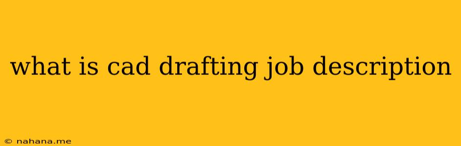 what is cad drafting job description