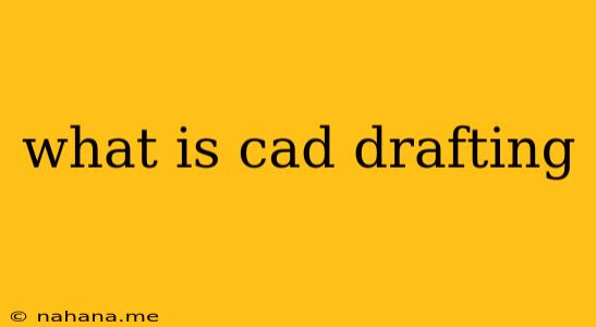 what is cad drafting