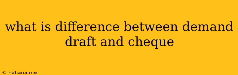 what is difference between demand draft and cheque