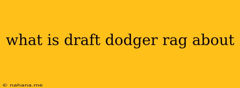 what is draft dodger rag about