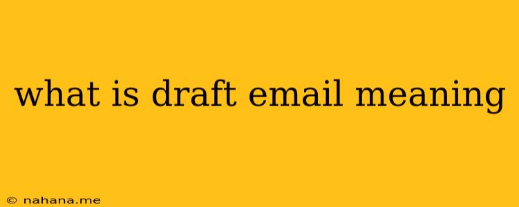 what is draft email meaning