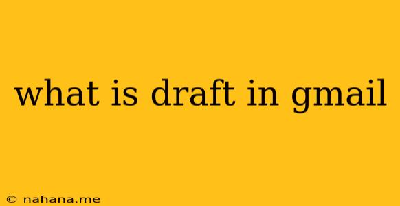 what is draft in gmail