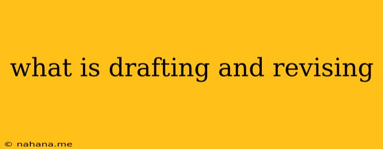 what is drafting and revising