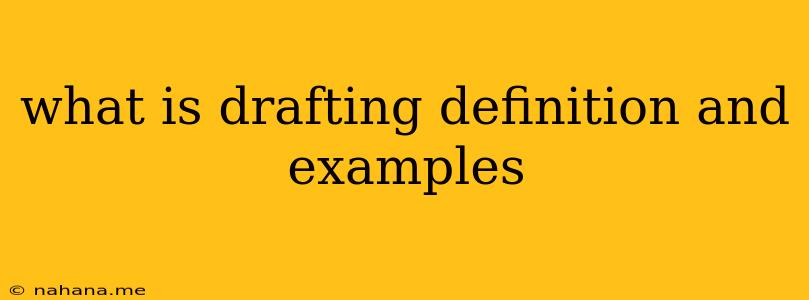 what is drafting definition and examples