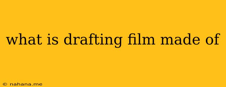 what is drafting film made of