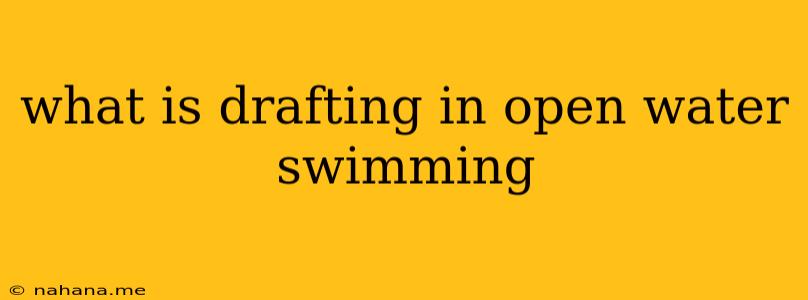 what is drafting in open water swimming