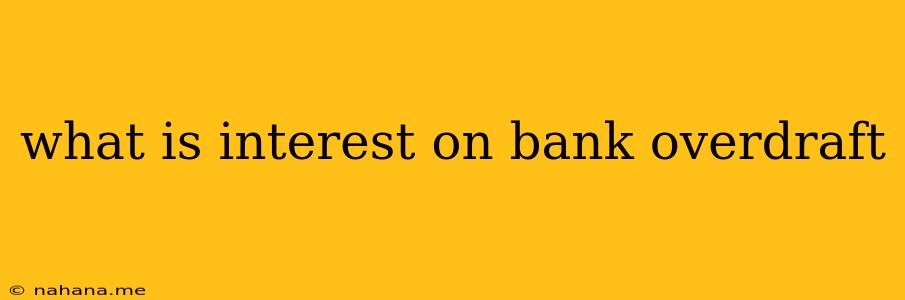 what is interest on bank overdraft