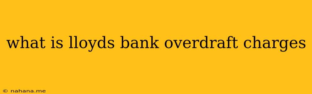 what is lloyds bank overdraft charges