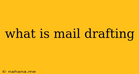 what is mail drafting