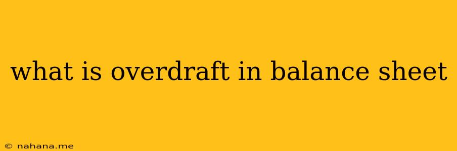 what is overdraft in balance sheet