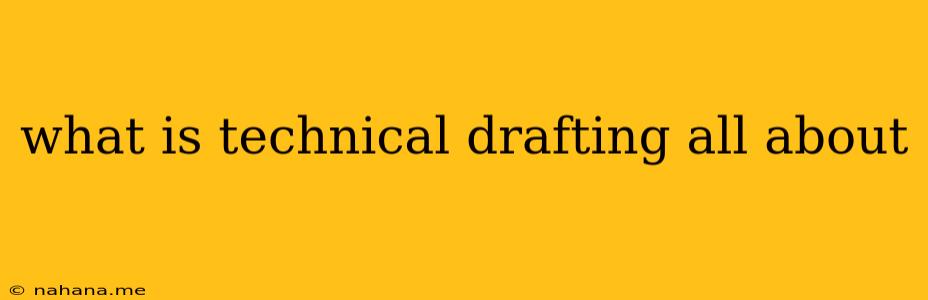 what is technical drafting all about