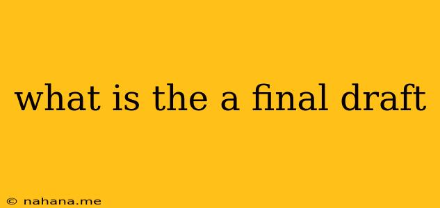 what is the a final draft