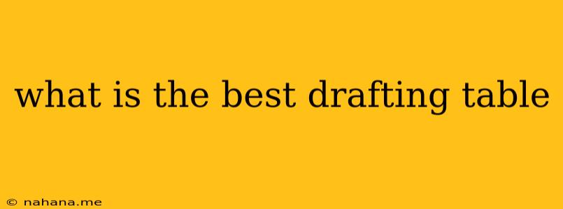 what is the best drafting table