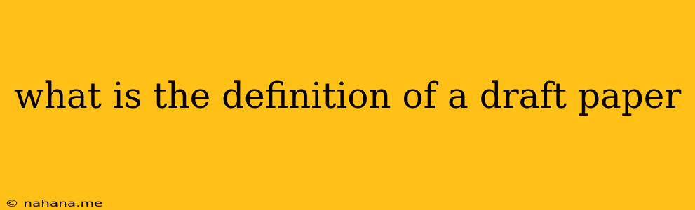 what is the definition of a draft paper