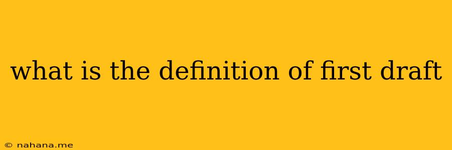what is the definition of first draft