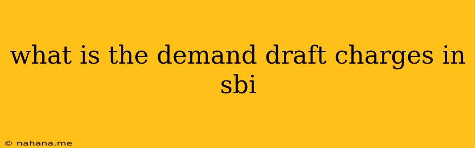 what is the demand draft charges in sbi