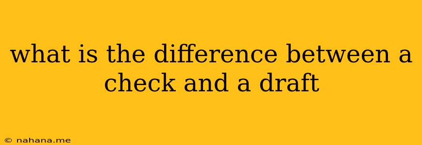 what is the difference between a check and a draft