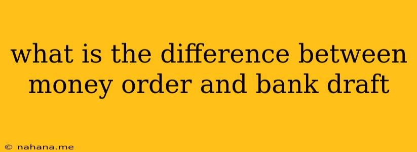 what is the difference between money order and bank draft