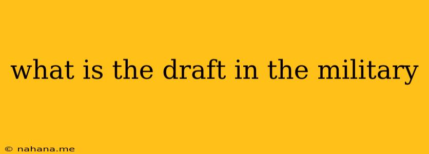 what is the draft in the military
