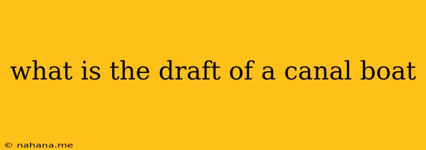 what is the draft of a canal boat
