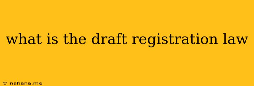 what is the draft registration law