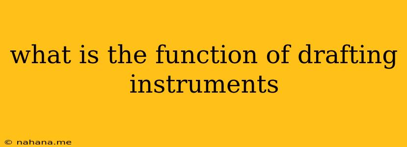 what is the function of drafting instruments
