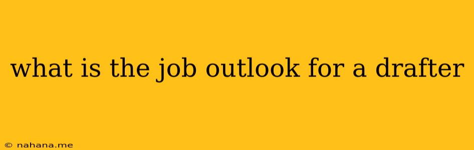 what is the job outlook for a drafter